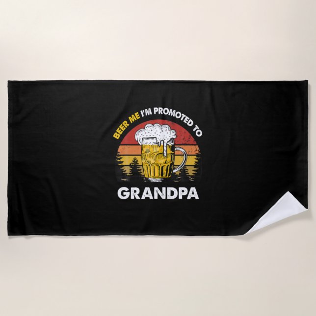 Beer Me I Am Promoted To Grandpa Birthday Beach Towel (Front)