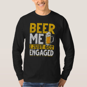 Beer Me I Just Got Engaged Beer Drinking  Engageme T-Shirt