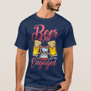 Beer me I Just Got Engaged Couple Engagement Party T-Shirt