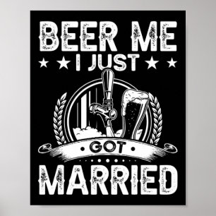 Beer Me I Just Got Married Funny Wedding Groom Bri Poster