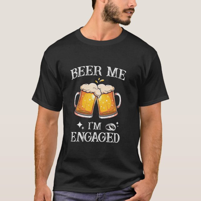 Beer Me I m Engaged Funny Beer Couple Engagement P T-Shirt (Front)