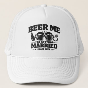Beer Me I’m Getting Married Groom Bachelor Party Trucker Hat