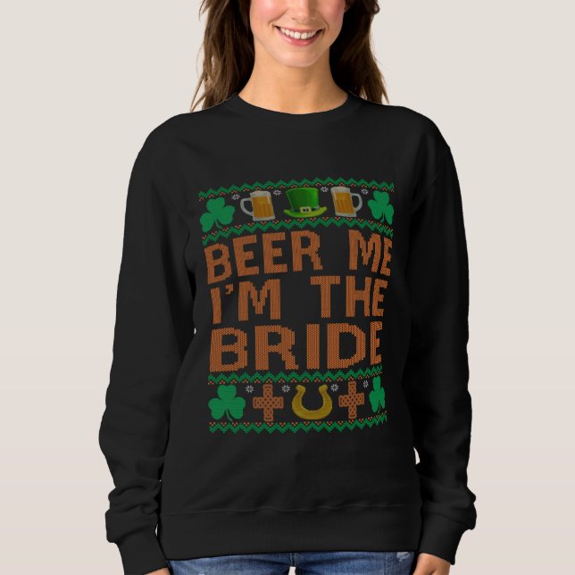 Beer Me I m The Bride St Patrick s Day Bachelorett Sweatshirt (Front)