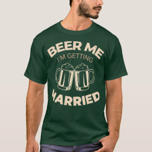 Beer Me Im Getting Married 1 T-Shirt