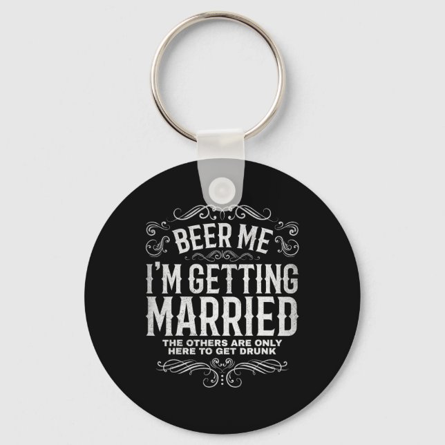 Beer Me Im Getting Married Bachelor Party Engageme Key Ring (Front)