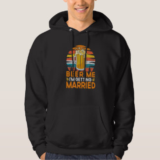 Beer Me I'm Getting Married Bride Groom Bachelor P Hoodie