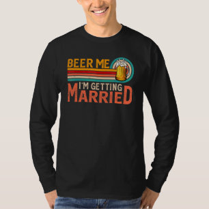 Beer Me I'm Getting Married Bride Groom Bachelor P T-Shirt