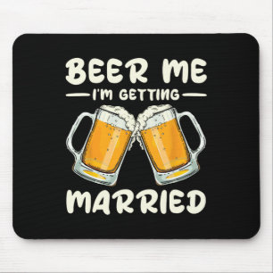 Beer Me I'm Getting Married Bride Groom Bachelor W Mouse Pad