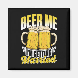 Beer Me I'm Getting Married Bride Party Groom Bach Magnet