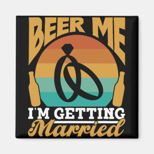 Beer Me I'm Getting Married Bride Party Groom Bach Magnet