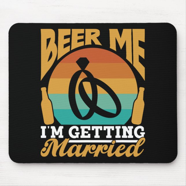 Beer Me I'm Getting Married Bride Party Groom Bach Mouse Pad (Front)