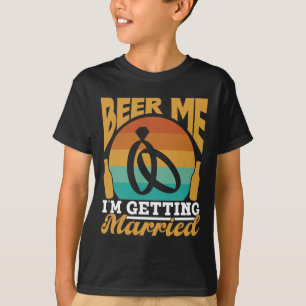 Beer Me I'm Getting Married Bride Party Groom Bach T-Shirt
