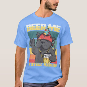 Beer Me Im Getting Married Cat Bride Groom Bachelo T-Shirt