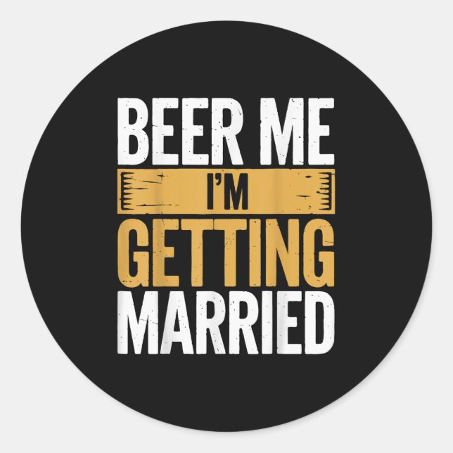 Beer Me Im Getting Married  Classic Round Sticker (Front)