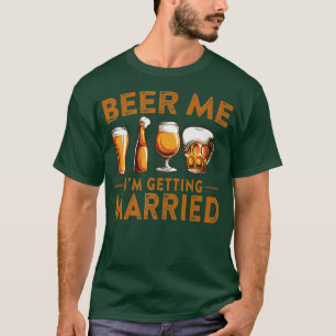 Beer Me I'm Getting Married Funny Bride Groom Bach T-Shirt