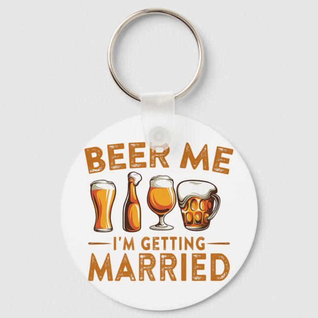 Beer Me Im Getting Married Funny Bride Groom Bache Key Ring (Front)