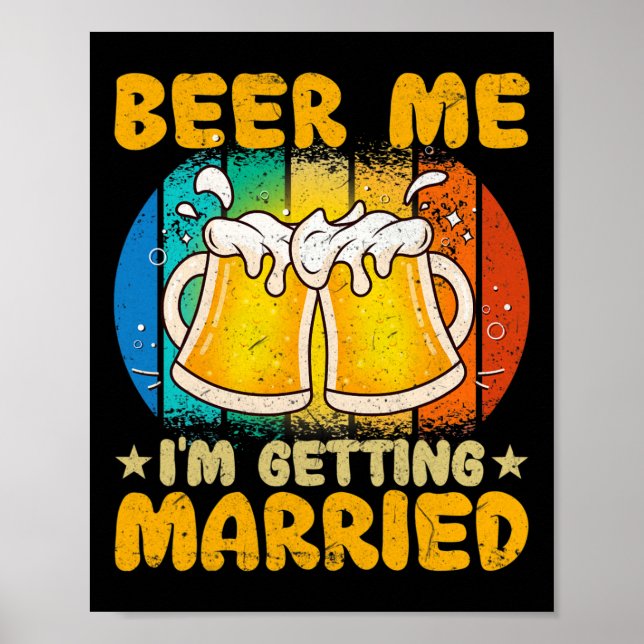Beer Me I'm Getting Married Funny Gift Groom Bache Poster (Front)