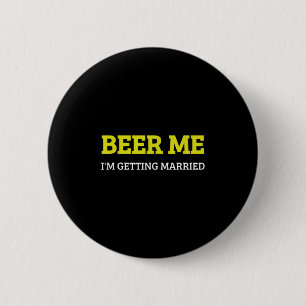 Beer Me Im Getting Married Funny Groom Bachelor Br 6 Cm Round Badge