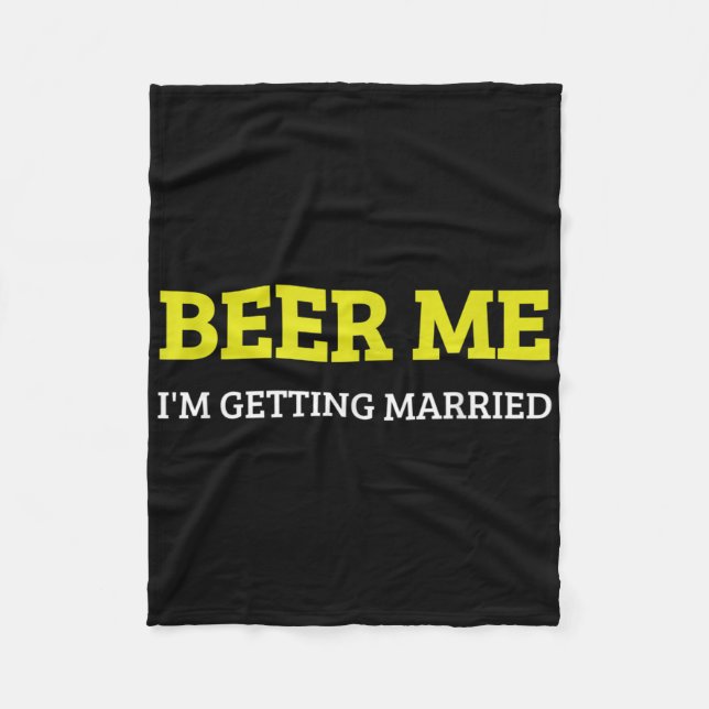 Beer Me Im Getting Married Funny Groom Bachelor Br Fleece Blanket (Front)