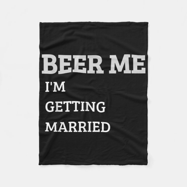 Beer Me Im Getting Married Funny Groom Bachelor Br Fleece Blanket (Front)