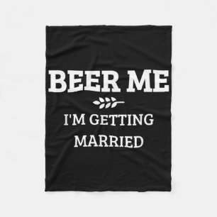 Beer Me Im Getting Married Funny Groom Bachelor Br Fleece Blanket