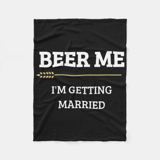 Beer Me Im Getting Married Funny Groom Bachelor Br Fleece Blanket (Front)