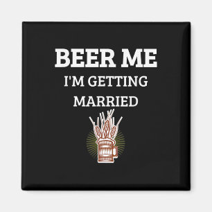 Beer Me Im Getting Married Funny Groom Bachelor Br Magnet