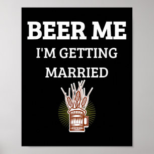 Beer Me Im Getting Married Funny Groom Bachelor Br Poster