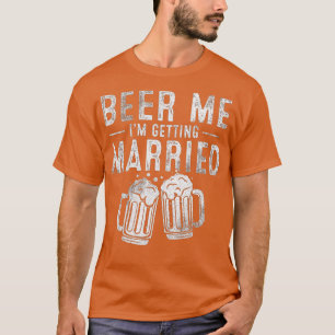 Beer Me I'm Getting Married Funny Groom Bachelor P T-Shirt