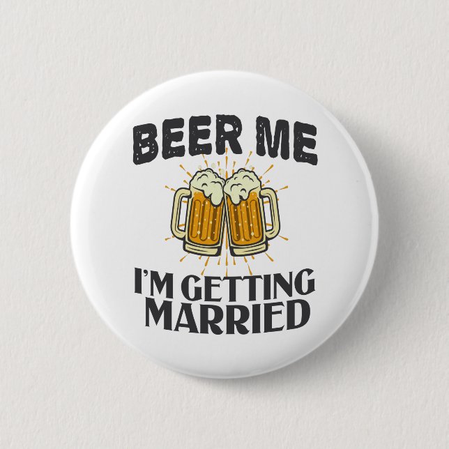Beer Me i'm getting married Funny Wedding Party 6 Cm Round Badge (Front)