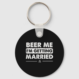 Beer Me I'm Getting Married Groom Bachelor Party Key Ring