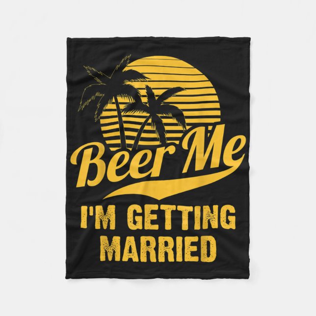 Beer Me Im Getting Married Groom Bride Bachelor Pa Fleece Blanket (Front)