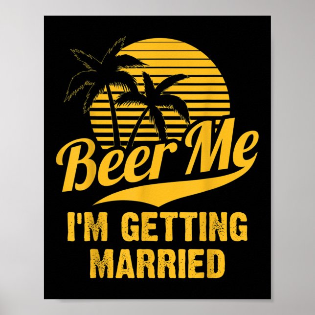 Beer Me Im Getting Married Groom Bride Bachelor Pa Poster (Front)