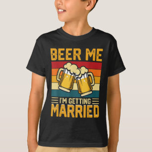 Beer Me Im Getting Married Groom Bride Bachelor Pa T-Shirt