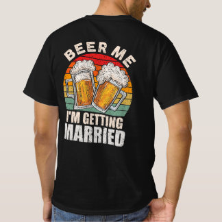 Beer Me I'm Getting Married Groom Bride Bachelor T-Shirt