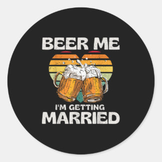 Beer Me Im Getting Married Groom Bride Funny Bache Classic Round Sticker