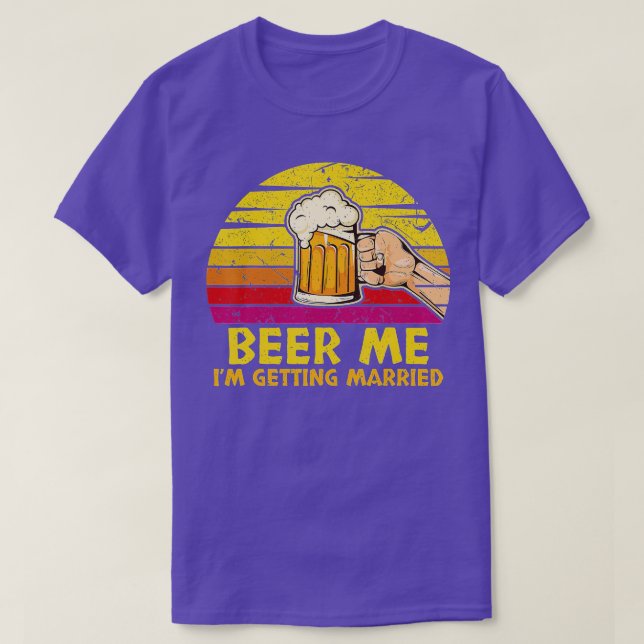 Beer Me I'm Getting Married Groom Funny Bachelor P T-Shirt (Design Front)
