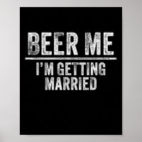 Beer Me I'm Getting Married Groom Groomsmen Funny