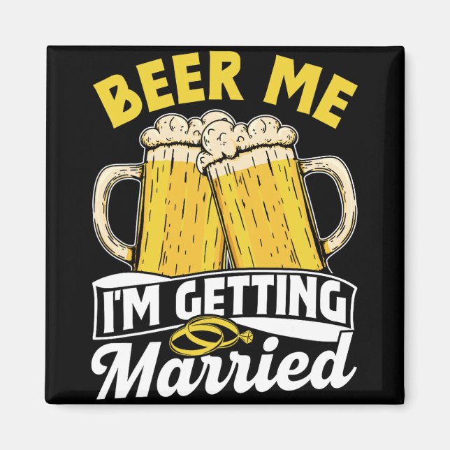 Beer Me I'm Getting Married Groom Party Bride Bach Magnet (Front)