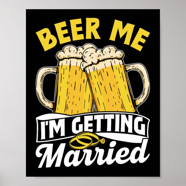Beer Me I'm Getting Married Groom Party Bride Bach Poster (Front)
