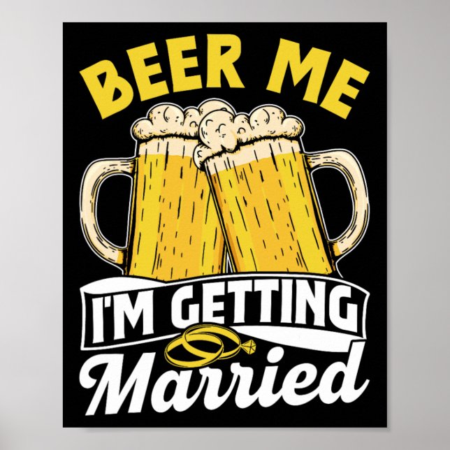 Beer Me I'm Getting Married Groom Party Bride Bach Poster (Front)