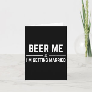 Beer Me Im Getting Married Men Funny Groom Bachelo Card