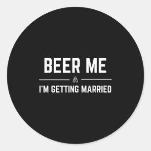 Beer Me Im Getting Married Men Funny Groom Bachelo Classic Round Sticker