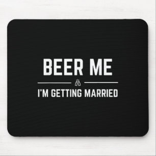Beer Me Im Getting Married Men Funny Groom Bachelo Mouse Pad