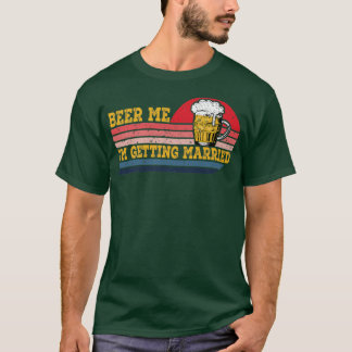 Beer Me Im Getting Married Men Funny Groom Bride D T-Shirt