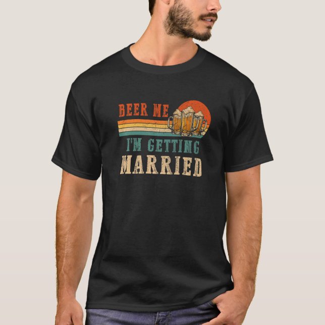 Beer Me I'm Getting Married Men Groom Bachelor Par T-Shirt (Front)