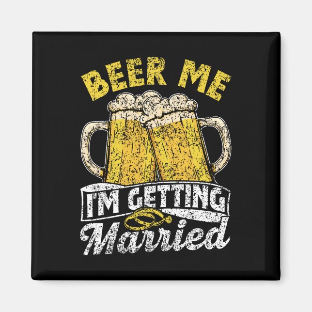 Beer Me I'm Getting Married Party Bride Groom Bach Magnet (Front)