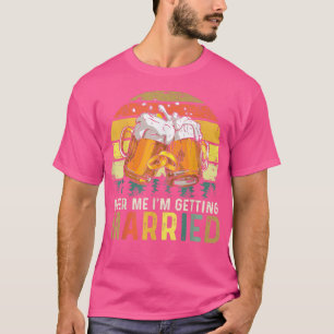 Beer Me Im Getting Married Vintage Bachelor Party T-Shirt