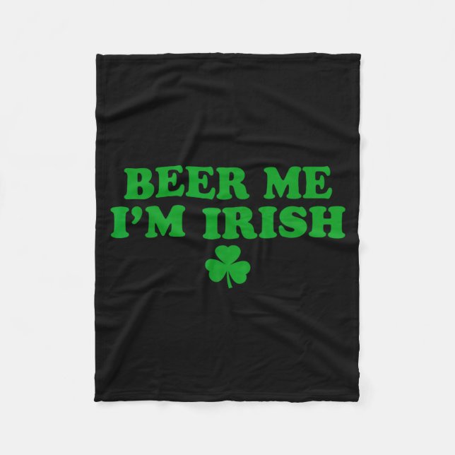 Beer Me I'm Irish Shamrock, Funny St Patricks Day  Fleece Blanket (Front)