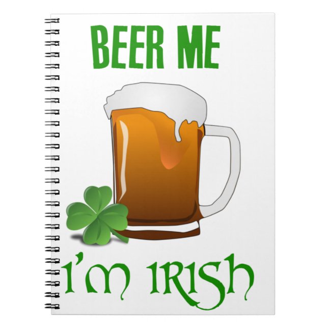 Beer Me I'm Irish Spiral Notebook (Front)